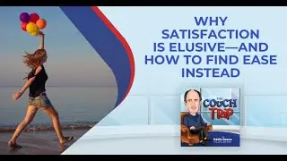 Why Satisfaction Is Elusive&mdash;And How To Find Ease Instead