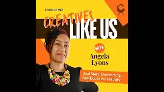 Just Start: Overcoming Self-Doubt in Creativity
