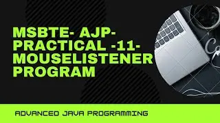 MSBTE - AJP - PRACTICAL 11 -Mouse Event, MouseListener ,Event Handling in java