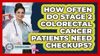 How Often Do Stage 2 Colorectal Cancer Patients Need Checkups? - Colon Health Channel