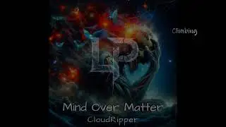 Mind Over Matter - CloudRipper - (Official Lyric Video)
