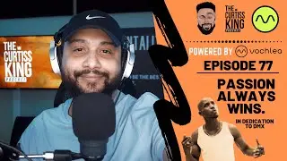 What Does Passion Sound Like For Music Producers? | The Curtiss King Podcast Ep. 77