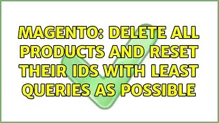 Magento: Delete all products and reset their Ids with least queries as possible