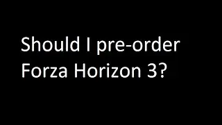 Should You Pre-Order Forza Horizon 3??