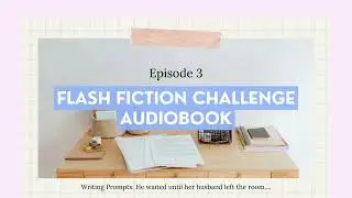 Flash Fiction Challenge Episode 3
