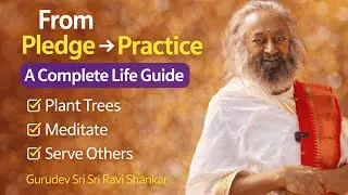 From Pledge to Practice: A Complete Life Guide | Gurudev Sri Sri Ravi Shankar