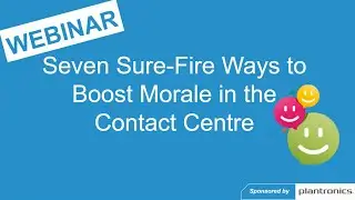 Call Centre Helper - Webinar Replay: Seven Sure Fire Ways to Boost Morale in the Contact Centre