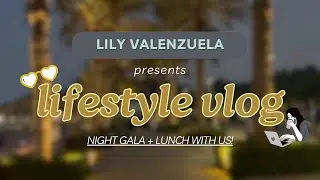 LIFESTYLE  VLOG | NIGHT GALA + LUNCH WITH US!