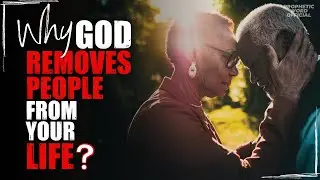 Holy Scripture Explains: Why God Removes People From Your Life | Bible | Prophetic Word