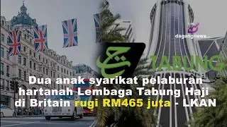 Dua anak syarikat pelaburan hartanah Lembaga Tabung Haji di Britain rugi RM465 juta - LKAN
