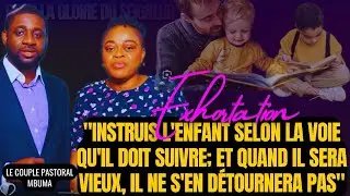 🎤INSTRUIS L'ENFANT SELON LA VOIE QU'IL DOIT SUIVRE; ET QUAND IL |COUPLE PASTORAL MBUMA |EXHORTATION