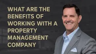 What are the Benefits of Working with a Property Management Company?