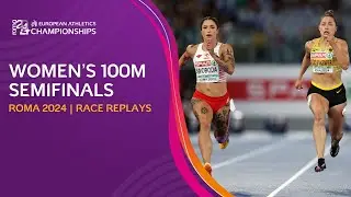 Women's 100m semifinals. FULL replays | Roma 2024