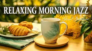 Relaxing Morning July Jazz ☕ Delicate Coffee Music And Positive Bossa Nova Piano For Energy The Day