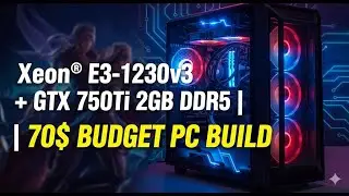 🔥 $70 Budget Gaming PC | Xeon E3-1230v3 + GTX 750Ti &ndash; Insane Value!  | PC Build