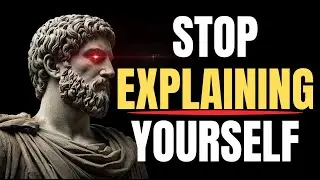 Why You Must Stop Explaining Yourself | STOICISM