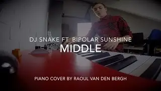Middle - DJ Snake ft. Bipolar Sunshine | Piano Cover by Raoul van den Bergh