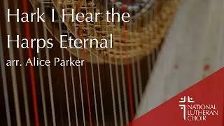 Hark I Hear the Harps Eternal arr. Alice Parker | National Lutheran Choir