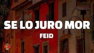 Se Lo Juro Mor - Feid (Letra)