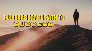 PLEASURE DRIVEN PATH TO SUCCESS!