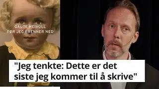 Gaute Heivoll om Før jeg brenner ned: 