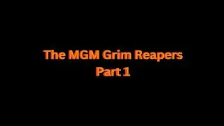The MGM Grim Reapers Part 1