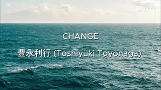 CHANGE - Toshiyuki Toyonaga (豊永利行). Romaji - ENG & ESP Lyrics.