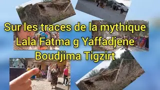 sur les traces de la mythique Lala Fatma g Yaffadjene Boudjima Tigzirt