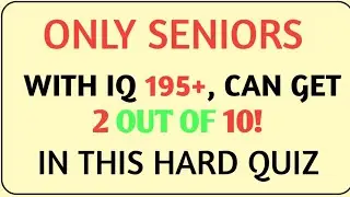 ONLY SENIORS WITH IQ 195+, CAN GET 2 OUT OF 10! IN THIS HARD QUIZ 