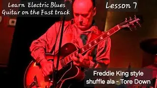 Electric Blues Guitar the Fast track Lesson 7 (Freddie King style shuffle - Tore Down)