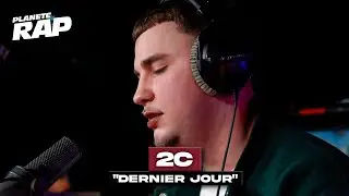 [EXCLU] 2C - Dernier jour #PlanèteRap