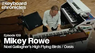 Mikey Rowe Interview | Noel Gallagher's High Flying Birds | Oasis  - Keyboard Chronicles Episode 109