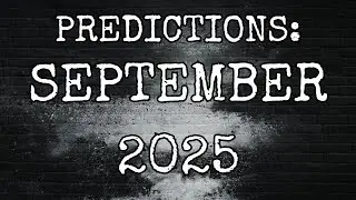 PREDICTIONS: SEPTEMBER 2025