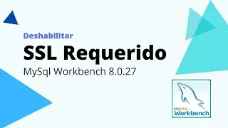 Deshabilitar SSL Requerido en MySql Workbench
