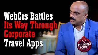 WebCrs Battles Its Way Through Corporate Travel Apps  | Turning Point Motivation |Business Interview