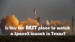 What is the best place to watch a Texas SpaceX Launch from?