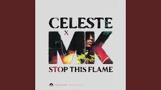 Stop This Flame (Celeste x MK)