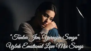 Uzbek Deep Emotional Songs 2026 &ndash; Sening Ovozing Yuragimda Qolgan | Sad Romantic Mix