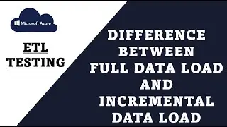 Get Started with ETL Testing: Data Load Design Patterns for Full Load and Incremental Load