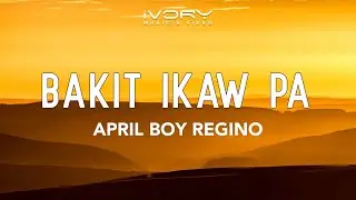 April Boy Regino - Bakit Ikaw Pa (Official Lyric Video)