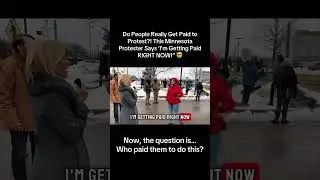 Do People Really Get Paid to Protest?! This Minnesota Protester Says &lsquo;I&rsquo;m Getting Paid RIGHT NOW!&rdquo;