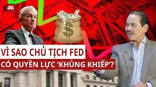 TS Bùi Ngọc Sơn: Vì sao chủ tịch FED có ‘quyền lực’ khủng khiếp với túi tiền của nhà đầu tư?