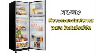 Recomendaciones al instalar y usar la nevera