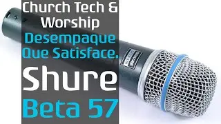 Shure beta 57 - Unboxing - Desempaque Que Satisface - Church Tech And Worship