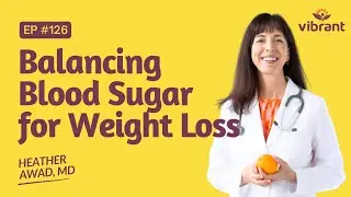 Episode 126. Balancing Blood Sugar for Weight Loss