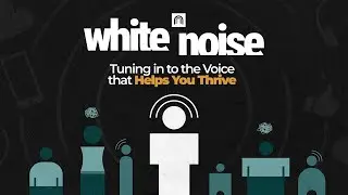White Noise | Tuning in to the Voice that Helps You Thrive