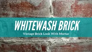 How To Whitewash Brick Using Tile Mortar - Vintage Brick DIY