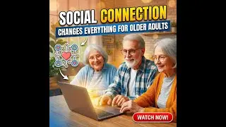 Social Connection Changes Everything for Older Adults