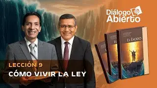 LECCIÓN 9 | CÓMO VIVIR LA LEY | DIÁLOGO ABIERTO | ESCUELA SABÁTICA