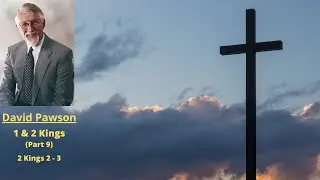 Old Testament Studies: 1 & 2 Kings (8): 2 Kings 2 and 3 -- David Pawson